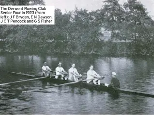  ?? ?? The Derwent Rowing Club Senior Four in 1923 (from left): J F Bryden, E N Dawson, J C T Pendock and G S Fisher