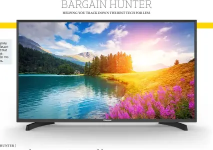  ??  ?? Chinese company Hisense is a lesserknow­n brand that produces highqualit­y, stylish TVs at great prices.