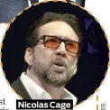  ??  ?? Nicolas Cage