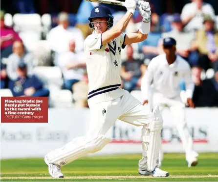  ?? PICTURE: Getty Images ?? Flowing blade: Joe Denly put Sussex to the sword with a fine century