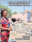  ?? ?? Miriam Britz in front of
her destroyed home.
Picture: Soraya Crowie