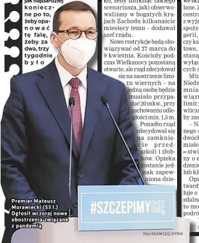  ?? Foto ADAM GUZ/KPRM ?? Premier Mateusz Morawiecki (53 l.) Ogłosił wczoraj nowe obostrzeni­a związane z pandemią