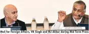  ??  ?? MOS for Foreign Affairs, VK Singh and MJ Akbar during Mid Term Press Conference of the ministry in New Delhi on Wednesday