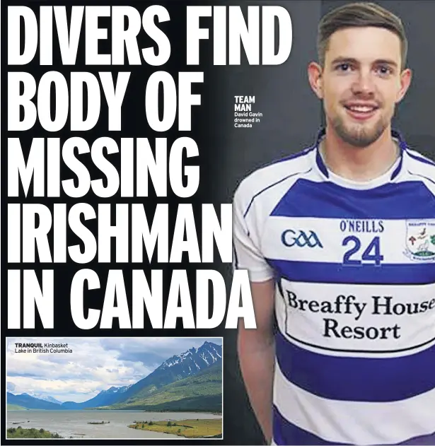  ??  ?? TRANQUIL Kinbasket Lake in British Columbia TEAM MAN David Gavin drowned in Canada