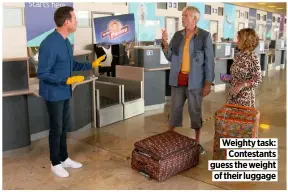  ??  ?? Weighty task:
Contestant­s guess the weight
of their luggage
