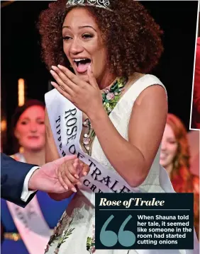  ??  ?? Rose of Tralee When Shauna told her tale, it seemed like someone in the room had started cutting onions