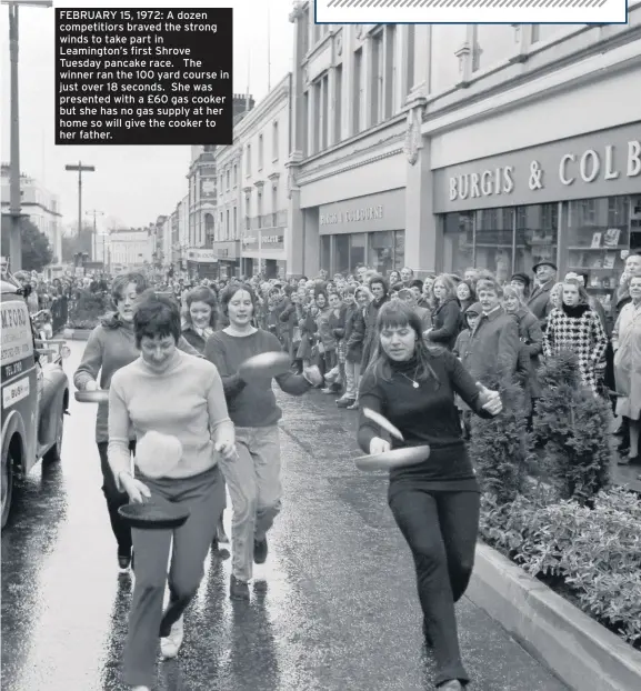  ??  ?? FEBRUARY 15, 1972: A dozen competitio­rs braved the strong winds to take part in Leamington’s first Shrove Tuesday pancake race. The winner ran the 100 yard course in just over 18 seconds. She was presented with a £60 gas cooker but she has no gas supply at her home so will give the cooker to her father.