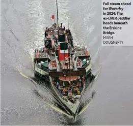  ?? HUGH DOUGHERTY ?? Full steam ahead for Waverley in 2024: The ex-LNER paddler heads beneath the Erskine Bridge.