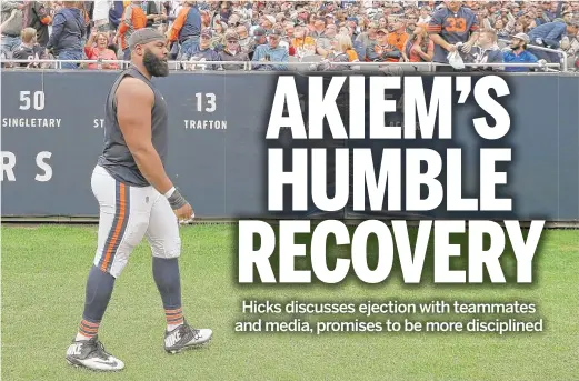  ?? NAM Y. HUH/AP ?? Bears defensive lineman Akiem Hicks was relieved that he wasn’t suspended after getting ejected from the game against the Buccaneers on Sept. 30.