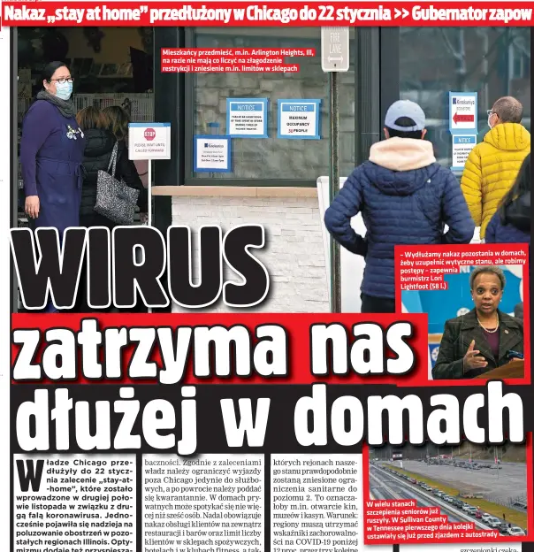  ??  ?? Mieszkańcy przedmieść, m.in. Arlington Heights, Ill, na razie nie mają co liczyć na złagodzeni­e restrykcji i zniesienie m.in. limitów w sklepach
– Wydłużamy nakaz pozostania w domach, żeby uzupełnić wytyczne stanu, ale robimy postępy – zapewnia burmistrz Lori
Lightfoot (58 l.)
W wielu stanach szczepieni­a seniorów już ruszyły. W Sullivan County w Tennessee pierwszego dnia kolejki ustawiały się już przed zjazdem z autostrady