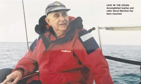  ??  ?? LOVE OF THE OCEAN: Accomplish­ed teacher and sailor Darryl Morrison has been mourned.