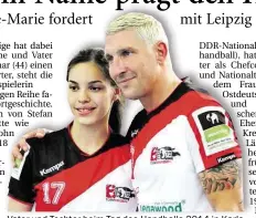  ?? BILD: HV BADEN/CLS ?? Vater und Tochter beim Tag des Handballs 2014 in Karlsruhe: Lucie-Marie und Stefan Kretzschma­r