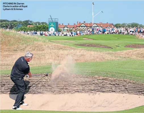  ??  ?? PITCHING IN: Darren Clarke in action at Royal Lytham & St Annes