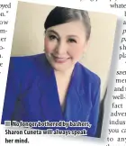  ??  ?? n No longer bothered by bashers, Sharon Cuneta will always speak her mind.