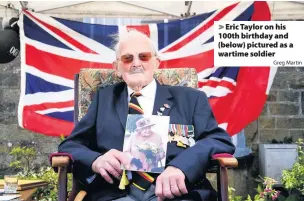  ?? Greg Martin ?? Eric Taylor on his 100th birthday and (below) pictured as a wartime soldier