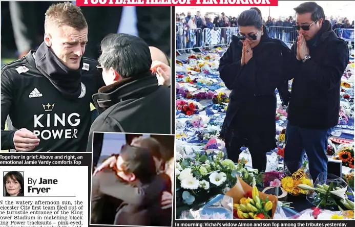  ??  ?? Together in grief: Above and right, an emotional Jamie Vardy comforts Top In mourning: Vichai’s widow Aimon and son Top among the tributes yesterday