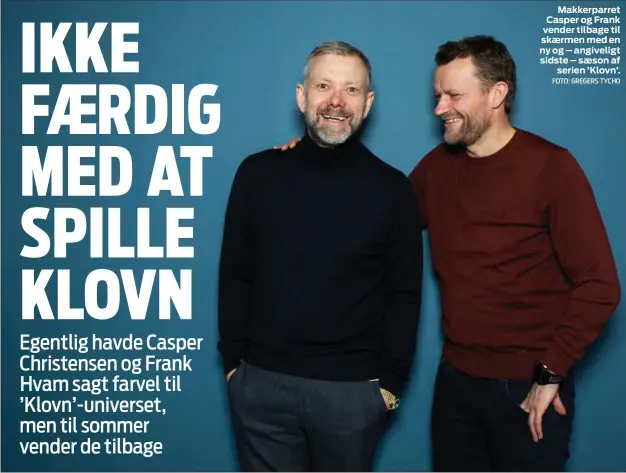  ?? FOTO: GREGERS TYCHO ?? Makkerparr­et Casper og Frank vender tilbage til skaermen med en ny og – angiveligt sidste – saeson af serien ’Klovn’.