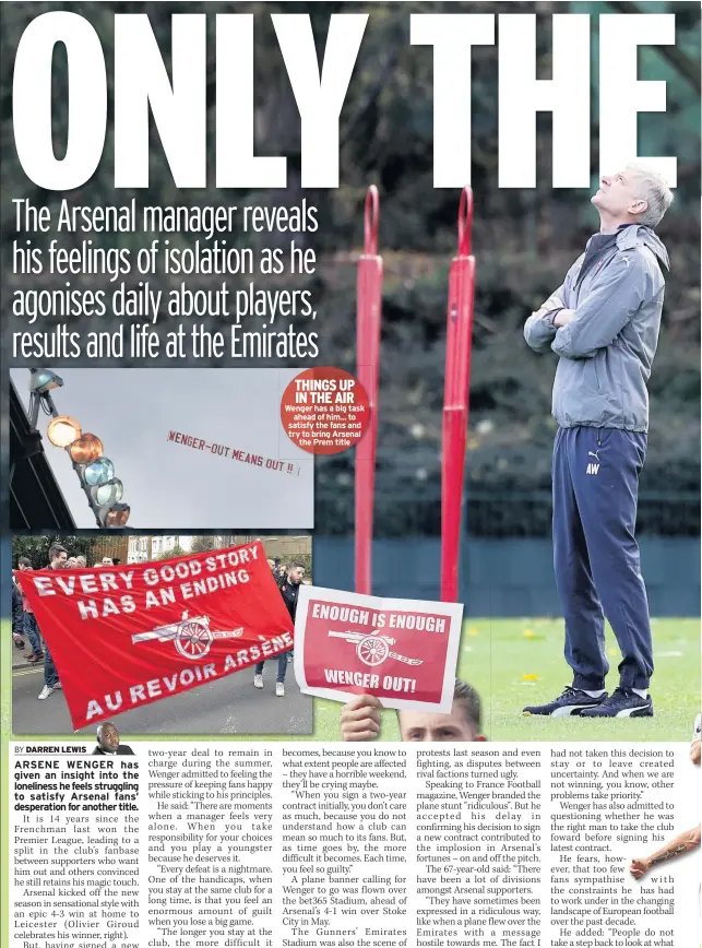  ??  ?? THINGS UP IN THE AIR Wenger has a big task ahead of him... to satisfy the fans and try to bring Arsenal the Prem title