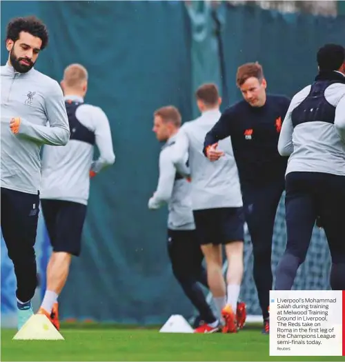  ?? Reuters ?? Liverpool’s Mohammad Salah during training at Melwood Training Ground in Liverpool, The Reds take on Roma in the first leg of the Champions League semi-finals today.