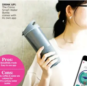  ??  ?? DRINK UP!: The Ozmo Smart Water Bottle comes with its own app