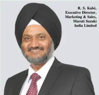  ??  ?? R. S. Kalsi, Executive Director, Marketing & Sales, Maruti Suzuki India Limited