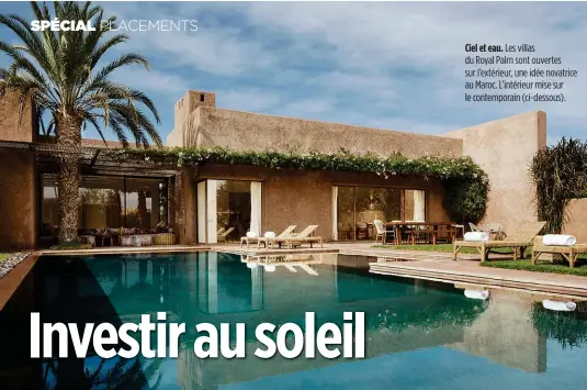  ??  ?? Ciel et eau. Les villas du Royal Palm sont ouvertes sur l’extérieur, une idée novatrice au Maroc. L’intérieur mise sur le contempora­in (ci-dessous).