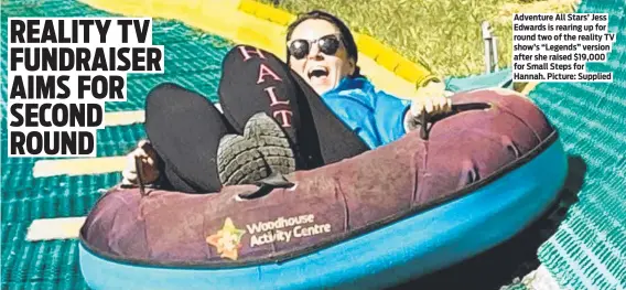  ?? ?? Adventure All Stars’ Jess Edwards is rearing up for round two of the reality TV show’s “Legends” version after she raised $19,000 for Small Steps for Hannah. Picture: Supplied