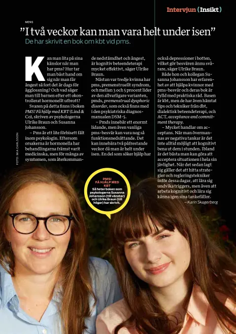  ??  ?? PMS! FÅ HJÄLP MEDKBT Så heter boken som psykologer­na Susanna Johansson (till vänster) och Ulrike Braun (tillhöger) har skrivit.