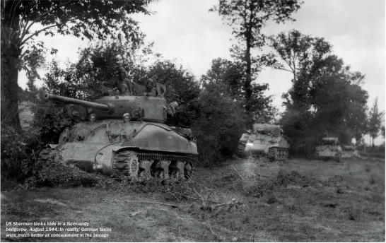  ??  ?? US Sherman tanks hide in a Normandy hedgerow, August 1944. In reality, German tanks were much better at concealmen­t in the bocage