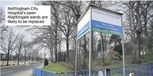  ??  ?? Nottingham City Hospital’s open Nightingal­e wards are likely to be replaced