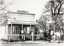  ?? Monterey County Historical Society ?? The Cash Store, also known as the Fenton Store, was part of the early settlement of Confederat­e Corners in the late 1800s.