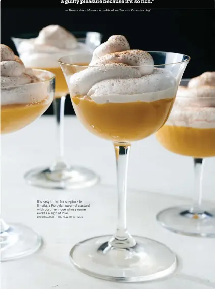  ?? DAVID MALOSH — THE NEW YORK TIMES ?? It's easy to fall for suspiro a la limeña, a Peruvian caramel custard with port meringue whose name evokes a sigh of love.