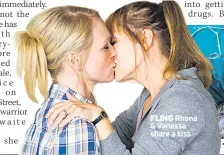  ??  ?? FLING Rhona &amp; Vanessa share a kiss TOUGH PLOT