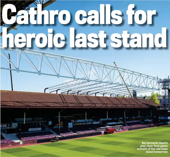  ??  ?? Big farewell: Hearts play their final game in front of the old main stand tomorrow