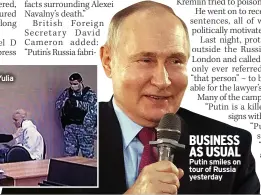  ?? ?? BUSINESS AS USUAL Putin smiles on tour of Russia yesterday