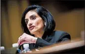  ?? PETE MAROVICH/BLOOMBERG NEWS ?? Seema Verma, Centers for Medicare and Medicaid Services chief, helped develop Indiana’s Medicaid program.