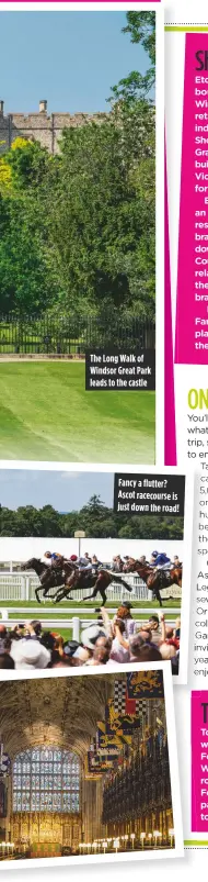  ??  ?? The Long Walk of Windsor Great Park leads to the castle Fancy a flutter? Ascot racecourse is just down the road!