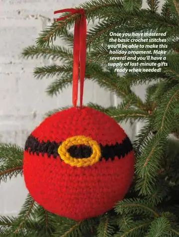  ??  ?? Once you have mastered the basic crochet stitches you’ll be able to make this holiday ornament. Make several and you’ll have a supply of last-minute gifts ready when needed!