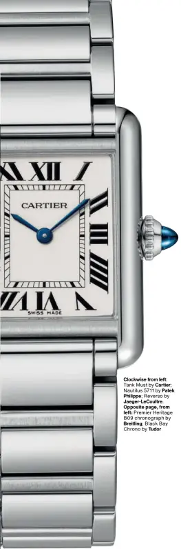  ?? ?? Clockwise from left: Tank Must by Cartier; Nautilus 5711 by Patek Philippe; Reverso by Jaeger-lecoultre.