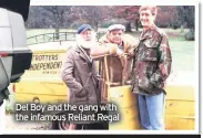  ??  ?? Del Boy and the gang with the infamous Reliant Regal