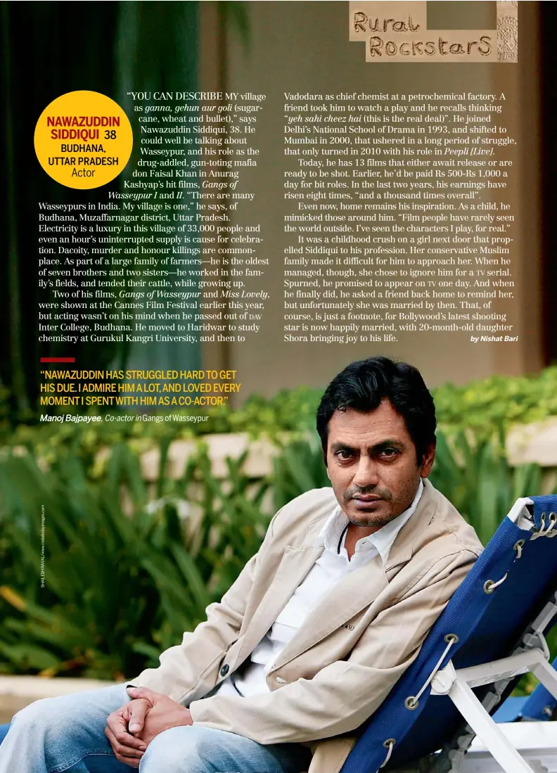  ?? Manoj Bajpayee, Co- actor in Gangs of Wasseypur ?? “NAWAZUDDIN HAS STRUGGLED HARD TO GET HIS DUE. I ADMIRE HIM ALOT, AND LOVED EVERY MOMENTI SPENTWITH HIM AS ACO- ACTOR.”