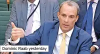  ??  ?? Dominic Raab yesterday