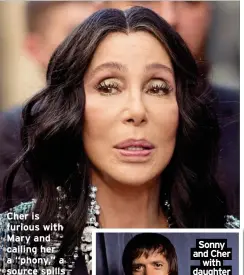  ?? ?? Cher is furious with Mary and calling her a “phony,” a source spills