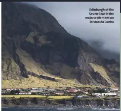  ??  ?? Seven Seas is the main settlement on Tristan da Cunha