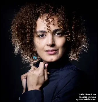  ??  ?? Leïla Slimani: her book is a warning against indifferen­ce.