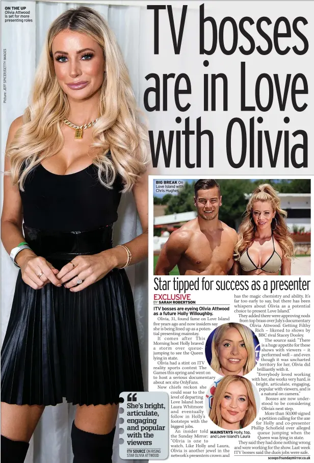  ?? ?? ON THE UP Olivia Attwood is set for more presenting roles
BIG BREAK On Love Island with Chris Hughes
MAINSTAYS Holly, top, and Love Island’s Laura