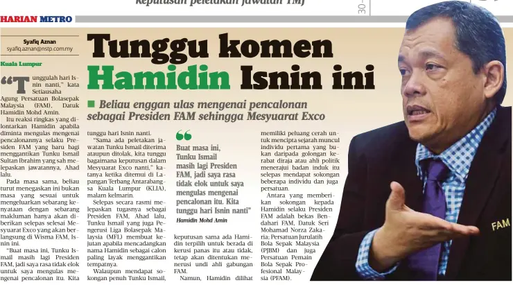  ?? Hamidin Mohd Amin
FOTO: GHAZALI KORI ?? Buat masa ini,
Tunku Ismail masih lagi Presiden FAM, jadi saya rasa tidak elok untuk saya mengulas mengenai pencalonan itu. Kita tunggu hari Isnin nanti”