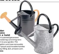  ?? AMAZON ?? Garden classics with a twist Cesun’s painted galvanized steel watering cans bring retro charm to your garden. The one-gallon cans have removable spray spouts and movable handles for easy filling. $25, amazon.com.