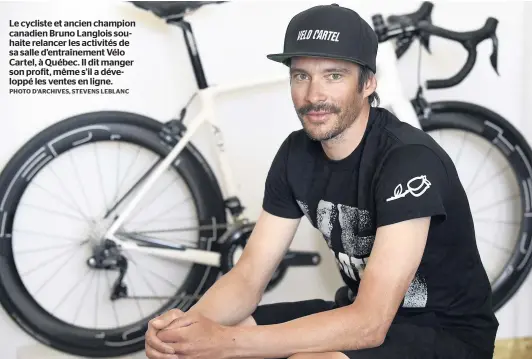  ?? PHOTO D’ARCHIVES, STEVENS LEBLANC ?? Le cycliste et ancien champion canadien Bruno Langlois souhaite relancer les activités de sa salle d’entraîneme­nt Vélo Cartel, à Québec. Il dit manger son profit, même s’il a développé les ventes en ligne.
