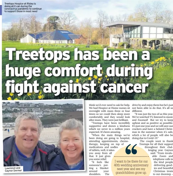  ??  ?? Treetops Hospice at Risley is doing all it can during the coronaviru­s pandemic to continue to support those in most need
Lawrence and Gaynor Dormer